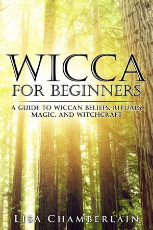 [Wicca Books 01] • Wicca for Beginners · A Guide to Wiccan Beliefs, Rituals, Magic, and Witchcraft